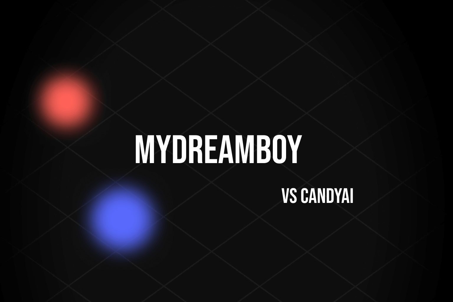 Candy AI vs MyDreamBoy: Which AI Boyfriend Is Better in 2026?